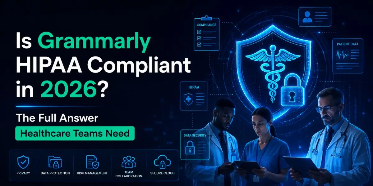 'Is Grammarly HIPAA Compliant in 2026? The Full Answer Healthcare Teams Need