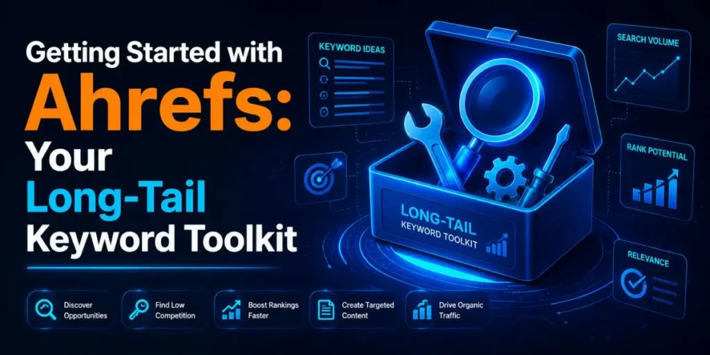 Getting Started with Ahrefs: Your Long-Tail Keyword Toolkit