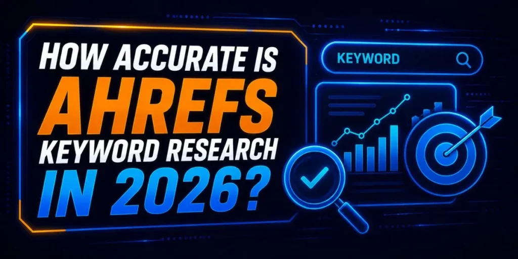 How Accurate is Ahrefs Keyword Research in 2026?