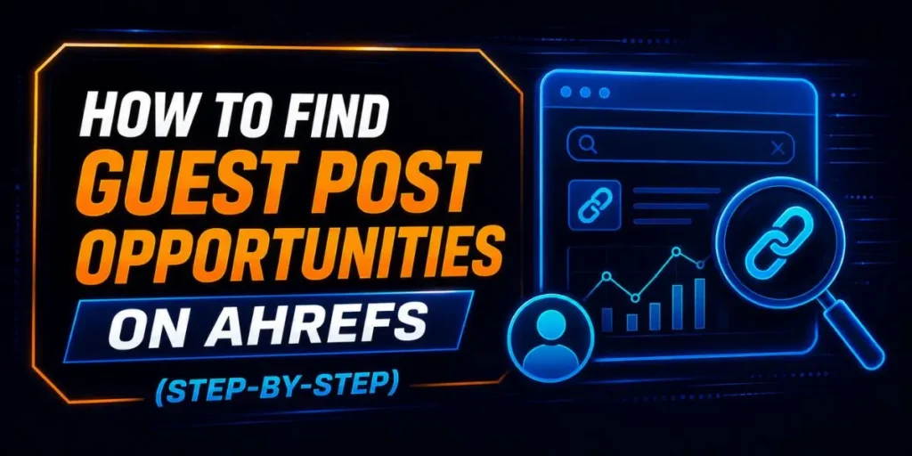 How to Find Guest Post Opportunities on Ahrefs (Step-by-Step)