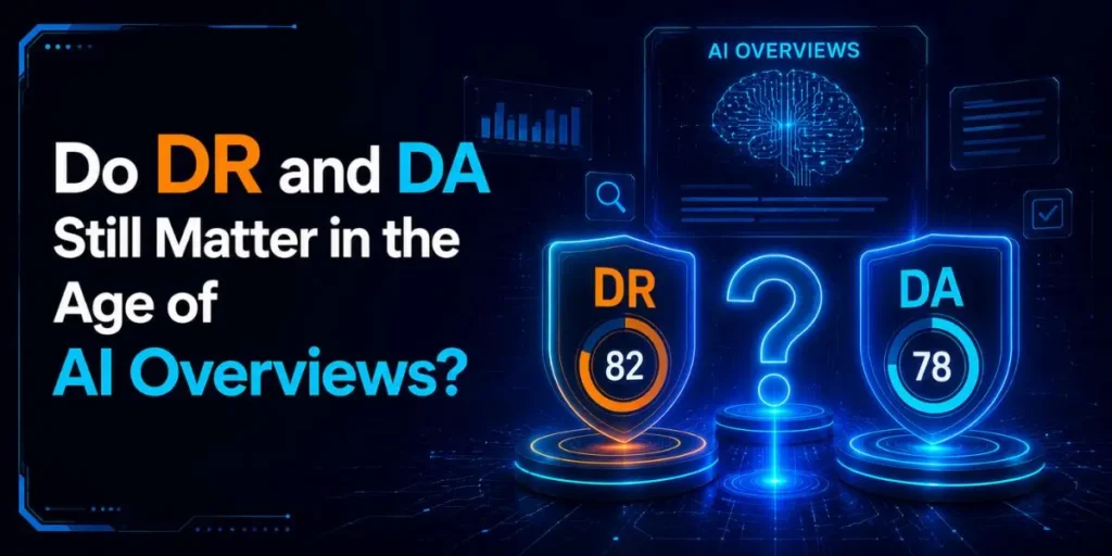 Do DR and DA Still Matter in the Age of AI Overviews?