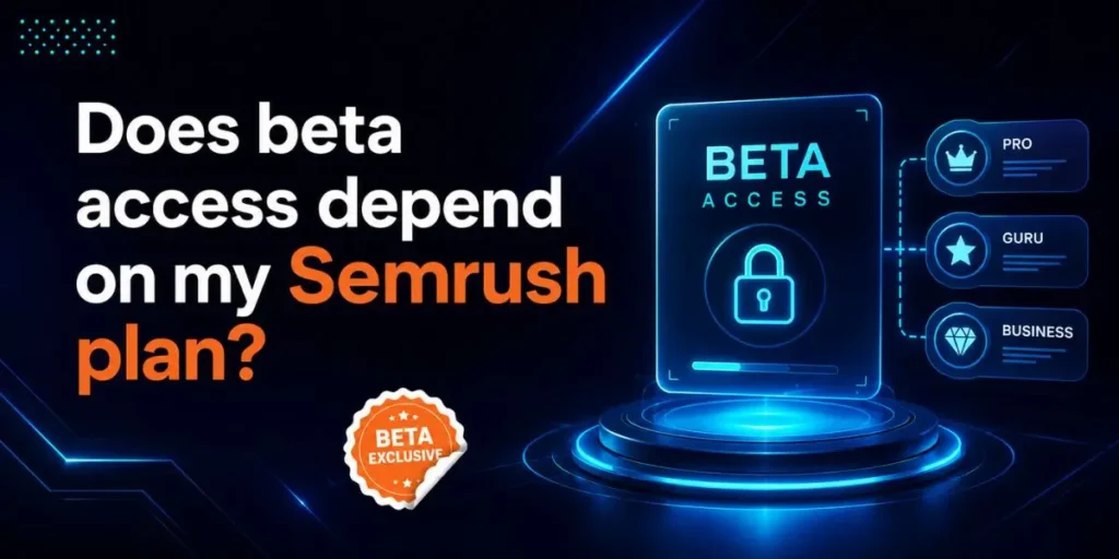 Does beta access depend on my Semrush plan