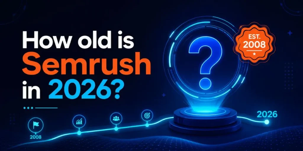 How Old is Semrush in 2026
