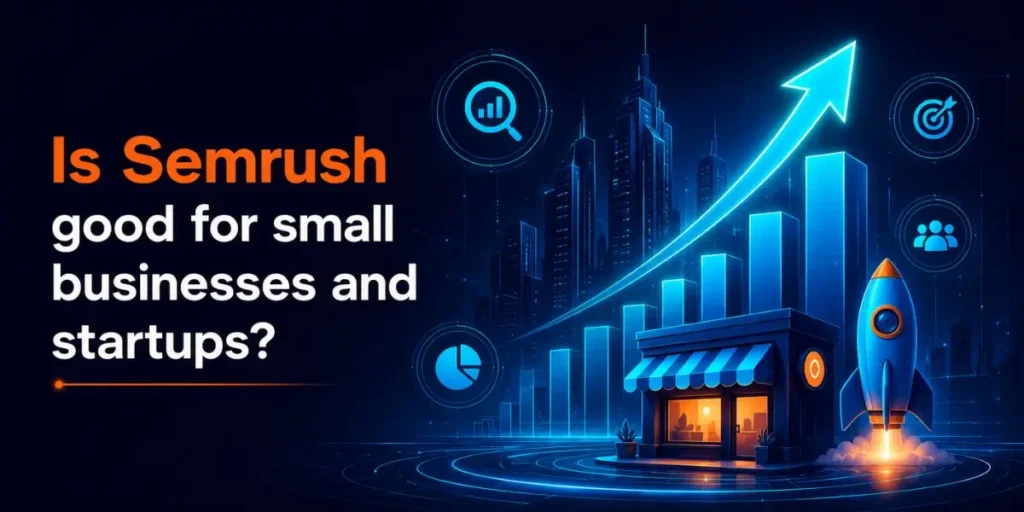 Is Semrush good for small businesses and startups