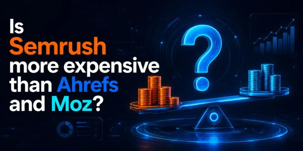 Is Semrush more expensive than Ahrefs and Moz