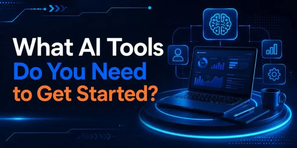 What AI Tools Do You Need to Get Started?