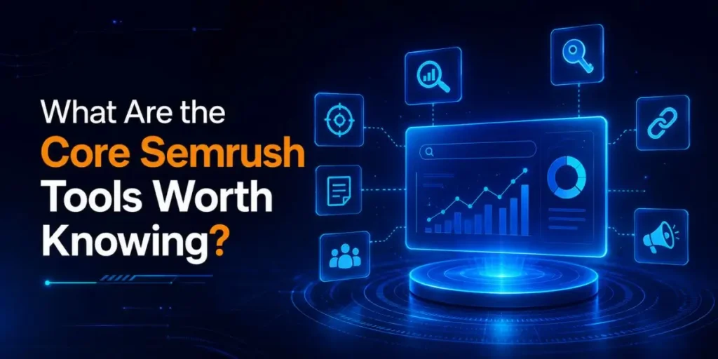 What Are the Core Semrush Tools Worth Knowing