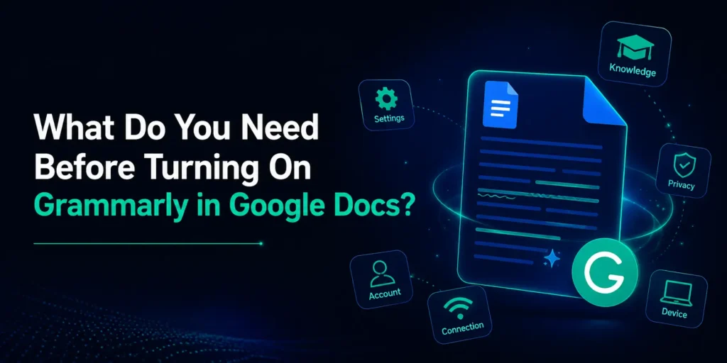 What Do You Need Before Turning On Grammarly in Google Docs?