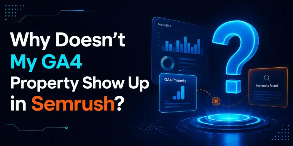 Why Doesn't My GA4 Property Show Up in Semrush