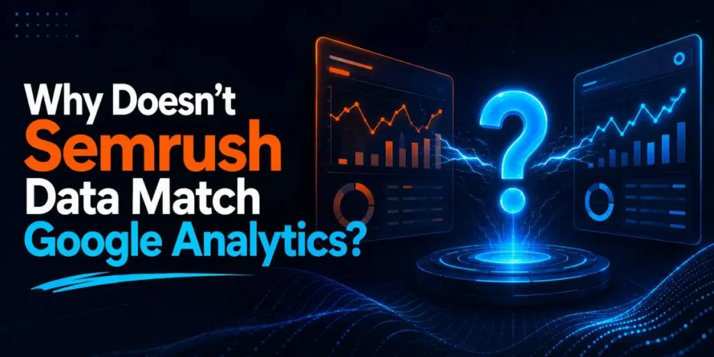Why Doesn't Semrush Data Match Google Analytics?