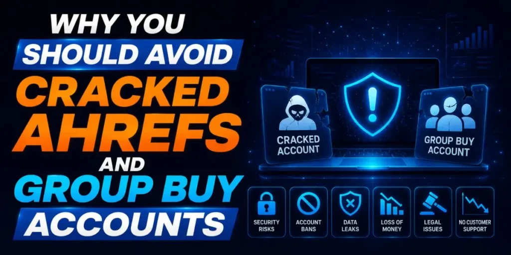Why You Should Avoid Cracked Ahrefs and Group Buy Accounts